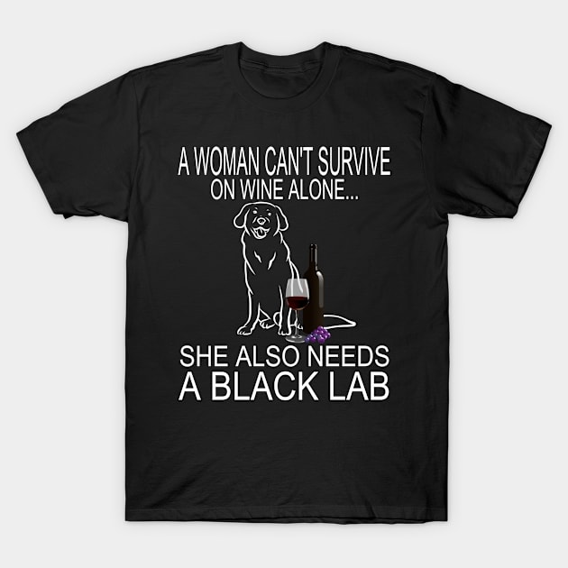 Woman Can't Survive On Wine Alone She Need A Black Lab Dog product T-Shirt by KnMproducts